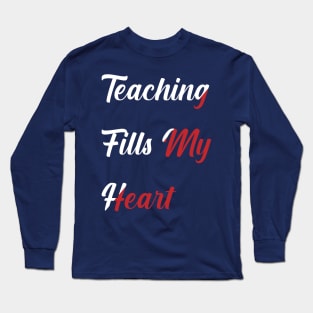 Teacher valentine teaching fills my heart Long Sleeve T-Shirt